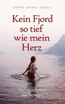 Kein Fjord so tief wie mein Herz - Liebesgeschichten aus Norwegen