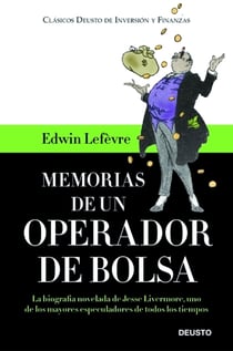 Memorias de un operador de Bolsa - La biografía novelada de Jesse Livermore, uno de los mayores especuladores de todos los tiempos