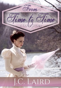 From Time to Time - A Love Story / Historical Time Travel Romance