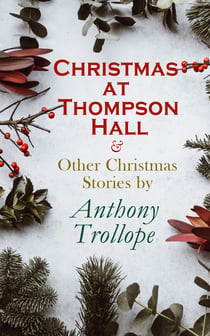Christmas at Thompson Hall & Other Christmas Stories by Anthony Trollope - Christmas Specials Series