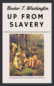 Booker T. Washington: Up From Slavery