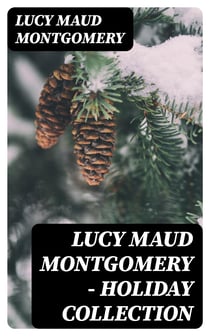 Lucy Maud Montgomery - Holiday Collection - Including Anne Shirley Series