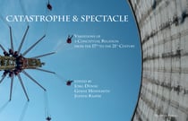Catastrophe & Spectacle - Variations of a Conceptual Relation from the 17th to the 21st Century