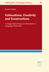 Collocations, Creativity and Constructions - A Usage-based Study of Collocations in Language Attainment