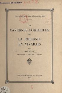 Promenades arche´ologiques : les cavernes fortifie´es de la Jobernie en Vivarais