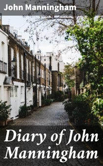 Diary of John Manningham - Of the Middle Temple, and of Bradbourne, Kent, Barrister-at-Law, 1602-1603