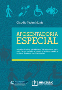 Aposentadoria Especial - Modelos práticos de mandado de segurança para mais de um pedido de benefício e outros modelos práticos de peças previdenciárias
