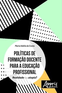 Políticas de formação docente para a educação profissional - realidade ou utopia?