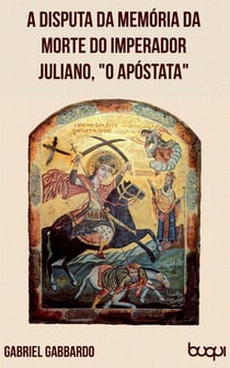 A disputa da memória da morte do imperador Juliano,  o Apóstata