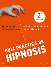 Guía práctica de Hipnosis - De las técnicas básicas a la regresión
