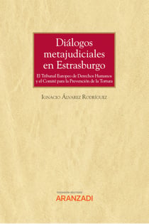 Diálogos metajudiciales en Estrasburgo - El Tribunal Europeo de Derechos Humanos y el Comité para la Prevención de la Tortura