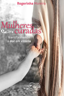 Mulheres Curadas - Transformando a dor em vitória