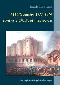 Tous contre un, un contre tous, et vice-versa - Une tragi-comédie politico-burlesque