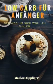 Low Carb für Anfänger - Werden Sie jetzt erfolgreich mit den 5 Goldigen Tipps