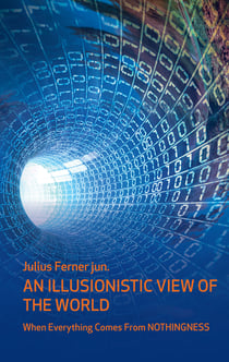 An illusionistic view of the world - When everything comes from nothingness