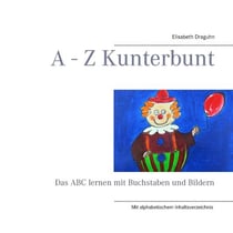A - Z Kunterbunt - Das ABC lernen mit Buchstaben und Bildern