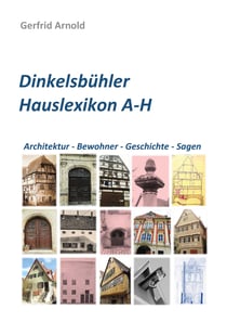 Dinkelsbühler Hauslexikon A-H - Architektur - Bewohner - Geschichte - Sagen