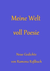 Meine Welt voll Poesie - Neue Gedichte