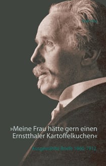 »Meine Frau hätte gern einen Ernstthaler Kartoffelkuchen« - Ausgewählte Briefe 1860-1912