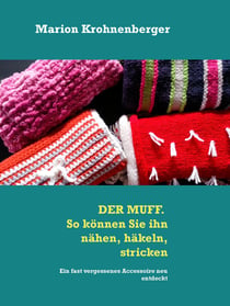 DER MUFF. So können Sie ihn nähen, häkeln, stricken - Ein fast vergessenes Accessoire neu entdeckt