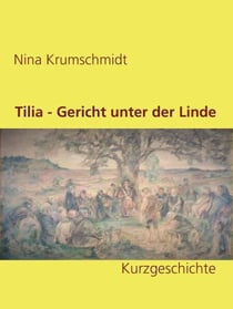 Tilia - Gericht unter der Linde - Kurzgeschichte