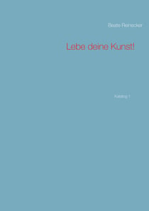 Lebe deine Kunst! - Katalog 1