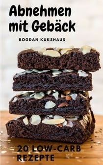 Abnehmen mit Gebäck - 20 Leckere Low Carb Rezepte