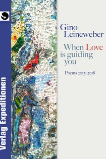 When Love is guiding you - Poems 2015 - 2018