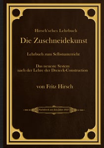 Hirsch'sches Lehrbuch - Die Zuschneidekunst