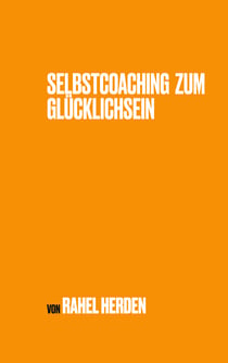 Selbstcoaching zum Glücklichsein - Die 5 Säulen eines glücklichen Lebens