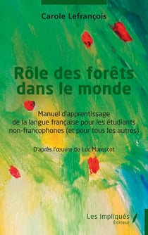 Rôle des forêts dans le monde - Manuel d’apprentissage de la langue française pour les étudiants non-francophones (et pour tous les autres)