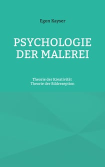 Psychologie der Malerei - Theorie der Kreativität und Theorie der Bildrezeption
