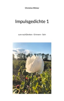 Impulsgedichte 1 - zum nachDenken - Erinnern - Sein