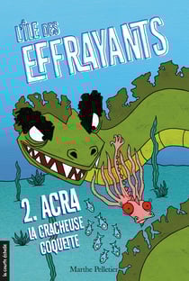 Acra, la cracheuse coquette - L’île des Effrayants, tome 2