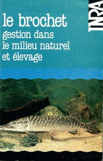 Le brochet - Gestion dans le milieu naturel et élevage