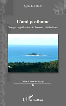 L'ami posthume - Voyage singulier dans la brousse calédonienne