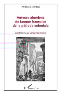 Auteurs algériens de langue française de la période coloniale - Dictionnaire biographique