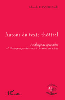 Autour du texte théâtral - Analyses de spectacles et témoignages du travail de mise en scène