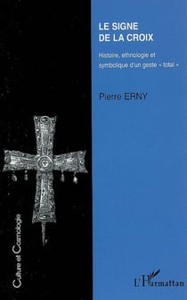 Le signe de la croix - Histoire, ethnologie et symbolique d'un geste "oral