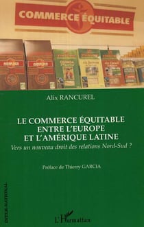 Le commerce équitable entre l'Europe et l'Amérique latine - Vers un nouveau droit des relations Nord-Sud ?