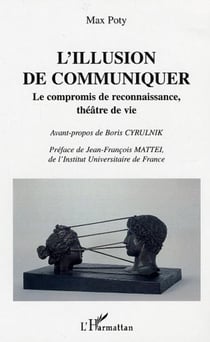 L'illusion de communiquer - Le compromis de reconnaissance, théâtre de vie