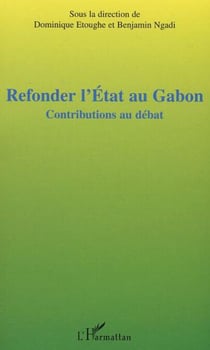 Refonder l'Etat au Gabon - Contributions au débat