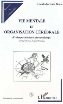VIE MENTALE ET ORGANISATION CÉRÉBRALE - Études psychiatriques et neurobiologie