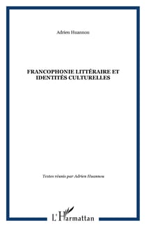 FRANCOPHONIE LITTÉRAIRE ET IDENTITÉS CULTURELLES