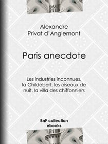 Paris anecdote - Les industries inconnues, la Childebert, les oiseaux de nuit, la villa des chiffonniers