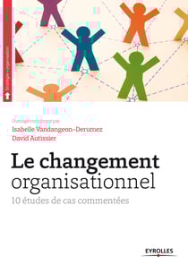 Le changement organisationnel - 10 études de cas commentées