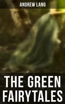 The Green Fairytales - 42 Traditional Stories & Fairly Tales