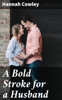 A Bold Stroke for a Husband - A Comedy in Five Acts
