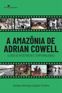 A Amazônia de Adrian Cowell - Legado de resistências e territorialidades