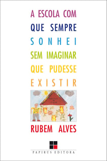 A Escola com que sempre sonhei sem imaginar que pudesse existir